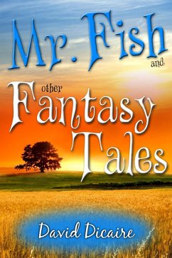 Mr. Fish & Other Fantasy Tales (eBook, ePUB) - Dicaire, David Ph. D