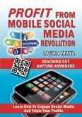 Profit from Mobile Social Media Revolution: Learn how to Engage Social Media and Triple Your Profits (eBook, ePUB)
