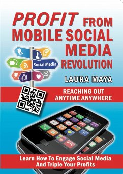 Profit from Mobile Social Media Revolution: Learn how to Engage Social Media and Triple Your Profits (eBook, ePUB) - Maya, Laura
