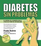 Diabetes Sin Problemas. EL Control de la Diabetes con la Ayuda del Poder del Metabolismo. (eBook, ePUB)