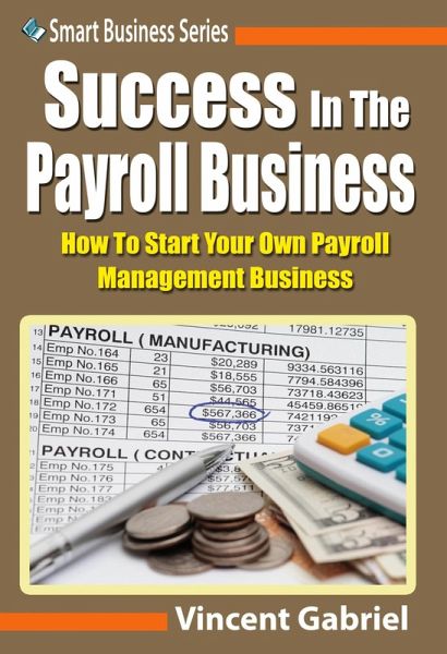 Success In the Payroll Management Business (eBook, ePUB) Success In the Payroll Management Business (eBook, ePUB)