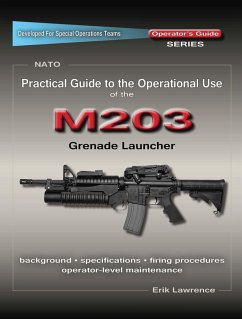 Practical Guide to the Operational Use of the M203 Grenade Launcher (eBook, ePUB) - Lawrence, Erik