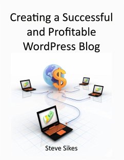 Creating a Successful and Profitable Wordpress Blog (eBook, ePUB) - Sikes, Steve