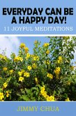 Everyday Can Be A Happy Day! 11 Joyful Meditations (eBook, ePUB)