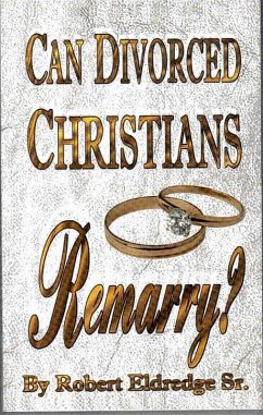 Can Divorced Christians Remarry? (eBook, ePUB) - Eldredge, Robert Sr.