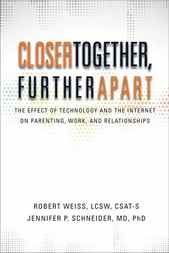 Closer Together, Further Apart: The Effect of Technology and the Internet on Parenting, Work, and Relationships (eBook, ePUB) - Weiss, Robert; Schneider, Jennifer