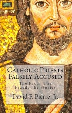 Catholic Priests Falsely Accused: The Facts, The Fraud, The Stories (eBook, ePUB) - Pierre, David F.