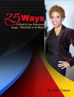 25 Ways to Polish Up Your Professional Image -- With Little to No Money (eBook, ePUB) - Turner, Kim