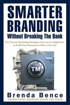 Cover Smarter Branding Without Breaking the Bank - Five Proven Marketing Strategies You Can Use Right Now to Build Your Business at Little or No Cost (eBook, ePUB)