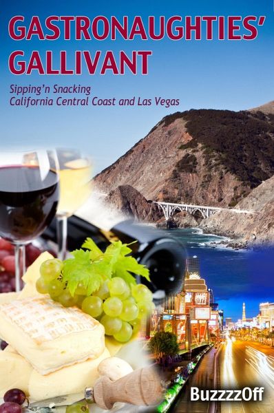 GastroNaughties' Gallivant - Sipping'n Snacking California Central Coast and Las Vegas (eBook, ePUB) GastroNaughties' Gallivant - Sipping'n Snacking California Central Coast and Las Vegas (eBook, ePUB)