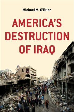 America's Destruction of Iraq (eBook, ePUB) - O'Brien, Michael M.