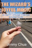 The Wizard's Joyful Magic - 33 Happy Dreams Positive Affirmations! (eBook, ePUB)