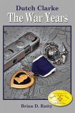 Dutch Clarke -- the War Years (eBook, ePUB)