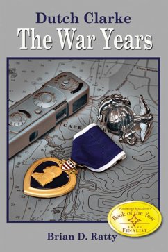 Dutch Clarke -- the War Years (eBook, ePUB) - Ratty, Brian Psy. D.
