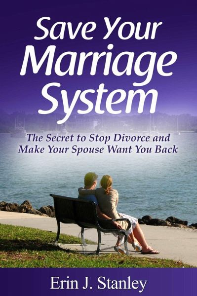 Save Your Marriage System: The Secret to Stop Divorce and Make Your Spouse Want You Back (eBook, ePUB) Save Your Marriage System: The Secret to Stop Divorce and Make Your Spouse Want You Back (eBook, ePUB)