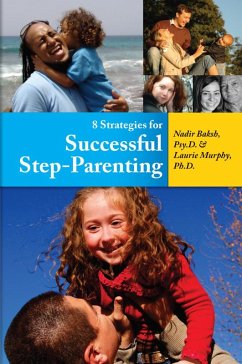 8 Strategies for Successful Step-Parenting (eBook, ePUB) - Psy. D., Nadir Baksh; Murphy, Laurie ph. d.