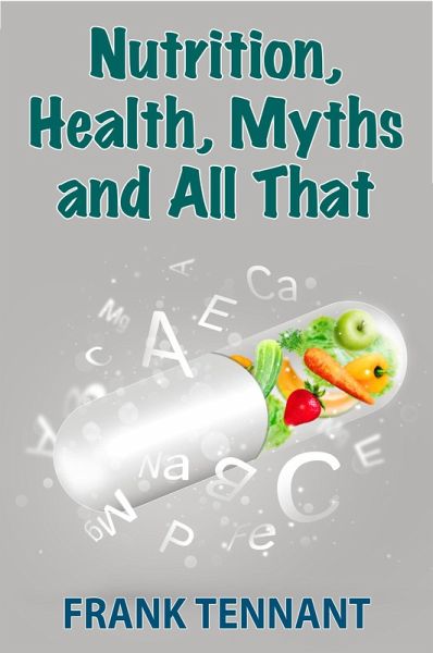 Nutrition, Health, Myths and All That (eBook, ePUB) Nutrition, Health, Myths and All That (eBook, ePUB)