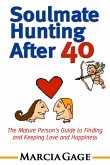 Soulmate Hunting After 40: The Mature Person's Guide to Finding and Keeping Love and Happiness (eBook, ePUB)