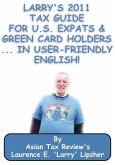 Larry's 2011 Tax Guide for U.S. Expats & Green Card Holders....in User-Friendly English! (eBook, ePUB)