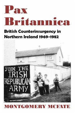 Pax Britannica: British Counterinsurgency In Northern Ireland, 1969-1982 (eBook, ePUB) - Mcfate, Montgomery