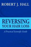 Reversing Your Hair Loss - A Practical Scientific Guide (eBook, ePUB)