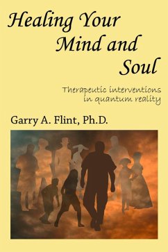Healing Your Mind and Soul: Therapeutic Interventions in Quantum Reality (eBook, ePUB) - Flint, Garry