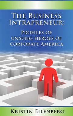 The Business Intrapreneur: Profiles of Unsung Heroes of Corporate America (eBook, ePUB) - Eilenberg, Kristin Boone's