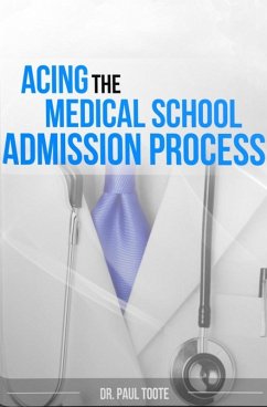 Acing the Medical School Admission Process (eBook, ePUB) - Toote, Paul