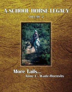 A School Horse Legacy, Volume 2: More Tails. . . (eBook, ePUB) - Wade-Hornsby, Anne C.