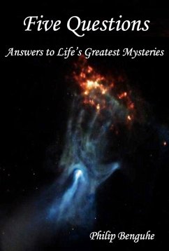 Five Questions: Answers to Life's Greatest Mysteries (eBook, ePUB) - Benguhe, Philip