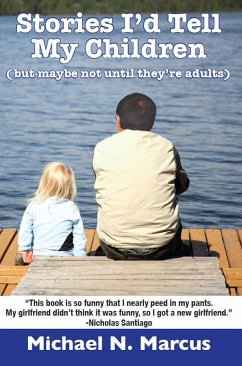 Stories I'd Tell My Children (But Maybe Not Until They're Adults) (eBook, ePUB) - Marcus, Michael N.