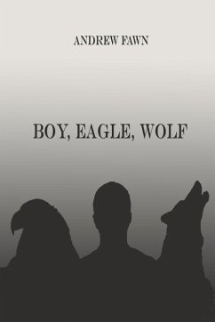 Boy, Eagle, Wolf (eBook, ePUB) - Fawn, Andrew J.