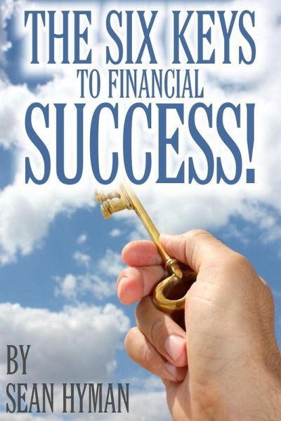 The Six Keys to Financial Success! (eBook, ePUB) The Six Keys to Financial Success! (eBook, ePUB)
