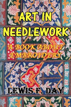 Art In Needle Work: A Book About Embroidery (eBook, ePUB) - Day, Lewis F.