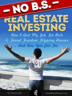 Cover No BS Real Estate Investing - How I Quit My Job, Got Rich, & Found Freedom Flipping Houses ... And How You Can Too (eBook, ePUB)