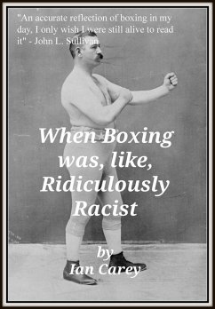 When Boxing Was, Like, Ridiculously Racist (eBook, ePUB) - Carey, Ian