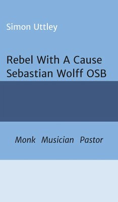 Rebel With A Cause - Sebastian Wolff OSB (eBook, ePUB) - Uttley, Simon; A. H. Claire