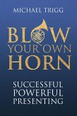 Blow Your Own Horn: Successful Powerful Presenting (eBook, ePUB)