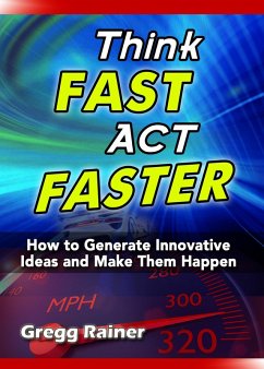 Think Fast Act Faster: How to Generate Innovative Ideas and Make Them Happen (eBook, ePUB) - Rainer, Gregg