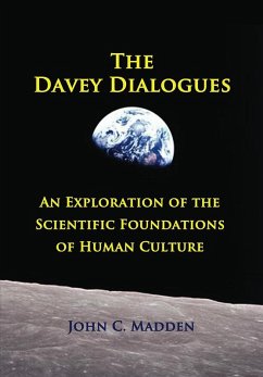 The Davey Dialogues - An Exploration of the Scientific Foundations of Human Culture (eBook, ePUB) - Madden, John C.