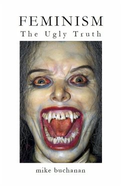Feminism: The Ugly Truth (eBook, ePUB) - Buchanan, Mike J. D.