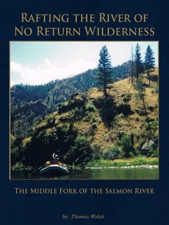 Rafting the River of No Return Wilderness - The Middle Fork of the Salmon River (eBook, ePUB) - Walsh, Thomas