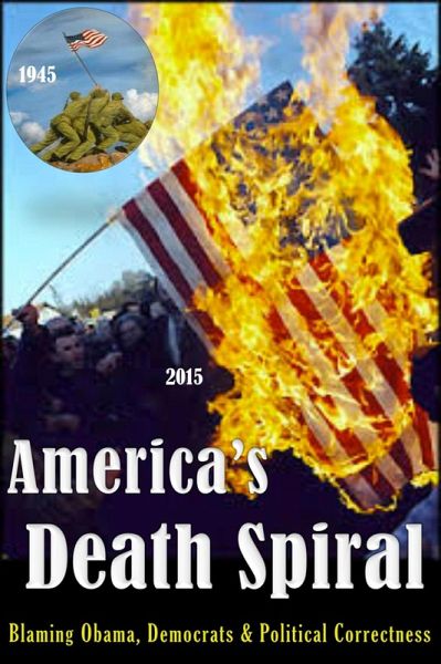 America's Death Spiral - Blaming Obama, Democrats and Political Correctness (eBook, ePUB)