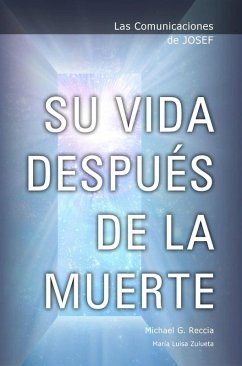 Las Comunicaciones de Josef: Su Vida DespuÃ©s de la Muerte (eBook, ePUB) - Reccia, Michael G.