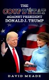 The Coup D'Ã©tat Against President Donald J. Trump (eBook, ePUB)