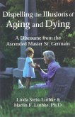 Dispelling the Illusions of Aging and Dying (eBook, ePUB)