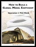 How to Build a Global Model Earthship Operation I: Tire Work (eBook, ePUB) How to Build a Global Model Earthship Operation I: Tire Work (eBook, ePUB)