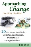 Approaching Change One Story At a Time: 20 Stories and Insights for Coaches, Facilitators, Trainers and Change Leaders (eBook, ePUB)