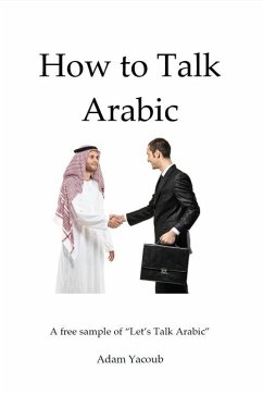 How to Talk Arabic (eBook, ePUB) - Yacoub, Adam J. D.