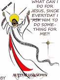 What Can I Do for Jesus, Since Everyday I Ask Him to Do Something for Me?! (PART 1) (eBook, ePUB) What Can I Do for Jesus, Since Everyday I Ask Him to Do Something for Me?! (PART 1) (eBook, ePUB)